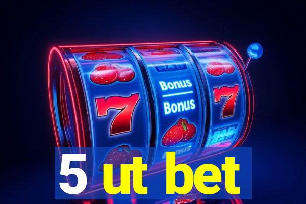 5 ut bet